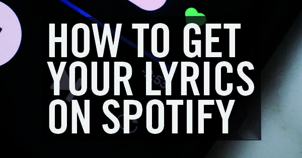 Spotify X Musixmatch How To Get Your Lyrics On Spotify Label Worx